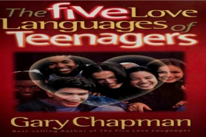 The Five Love Languages of Teenagers